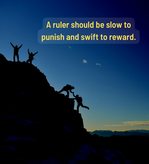 A ruler should be slow to punish and swift to reward.