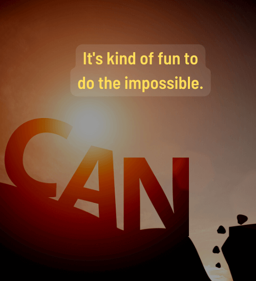 It's kind of fun to do the impossible. - Short Mindset quotes
