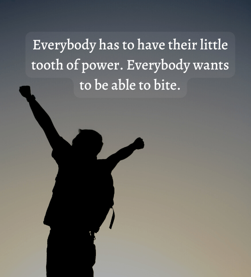 Everybody has to have their little tooth of power