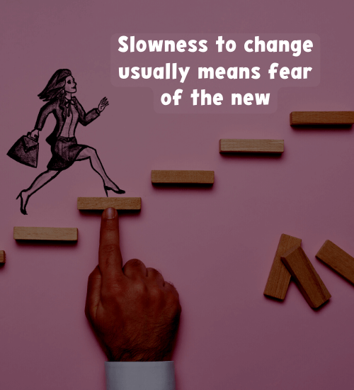 Slowness to change usually means fear of the new - Quotes about transformation