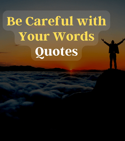 be careful with your words quotes