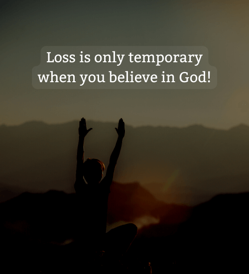 Loss is only temporary when you believe in God!