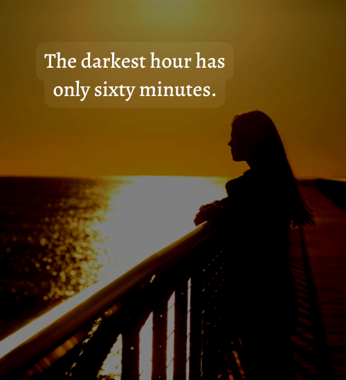 The darkest hour has only sixty minutes. - everything will be okay quotes