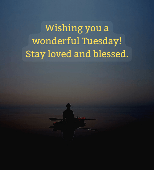 Wishing you a wonderful Tuesday! Stay loved and blessed. - happy tuesday quotes