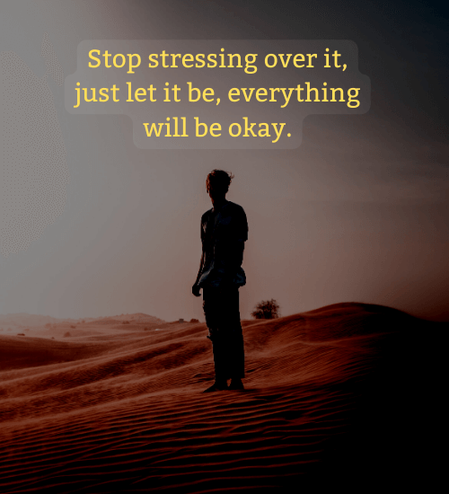 Stop stressing over it, just let it be, everything will be okay. - i m not okay quotes