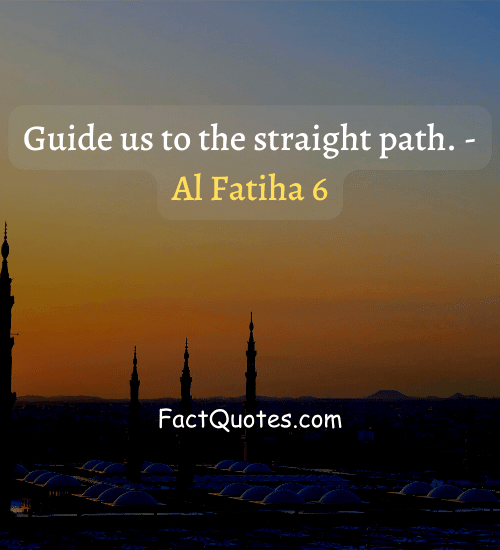 Guide us to the straight path. - Al Fatiha 6 - islamic quotes about life 