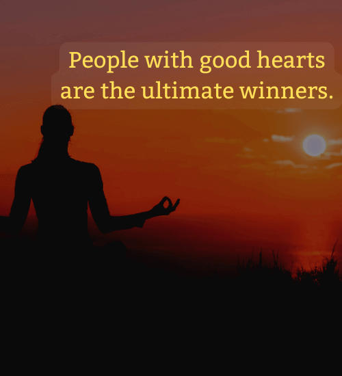People with good hearts are the ultimate winners. - quotes about being a good person
