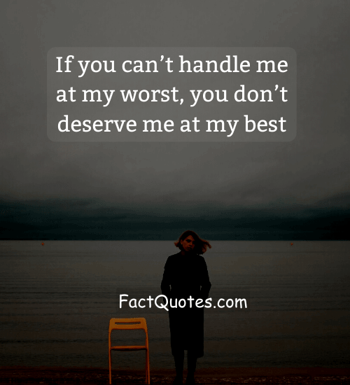 If you can’t handle me at my worst, you don’t deserve me at my best - quotes cold hearted